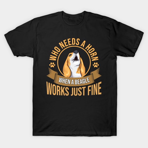 Who Needs A Horn | Funny Beagle Dog Lovers | Beagle Mom Gift T-Shirt by Proficient Tees